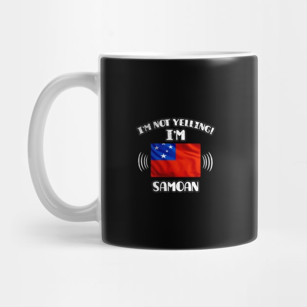 I'm Not Yelling I'm Samoan - Gift for Samoan With Roots From Samoa by Country Flags